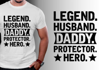 Legend Husband Daddy Protector Hero T-Shirt Design