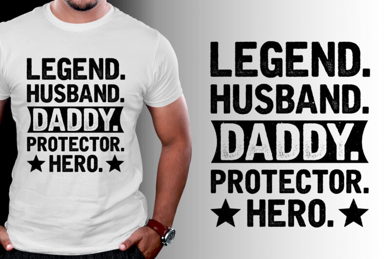 Legend Husband Daddy Protector Hero T-Shirt Design