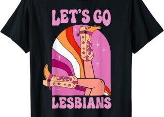 Let’s Go Lesbians LGBTQ Lesbian Pride Month Cowgirl T-Shirt