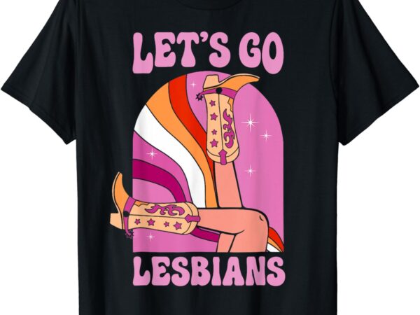 Let’s go lesbians lgbtq lesbian pride month cowgirl t-shirt