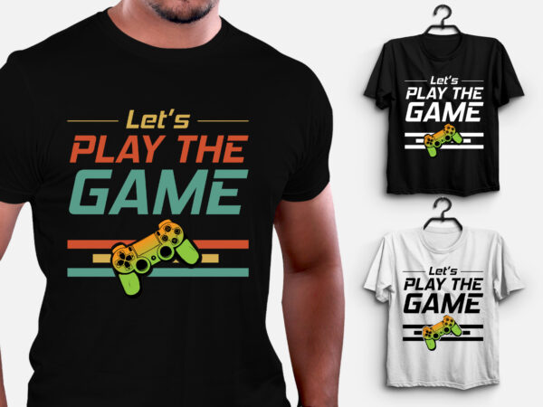 Let’s play the game t-shirt design