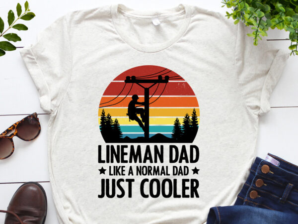 Lineman dad like a normal dad just cooler t-shirt design