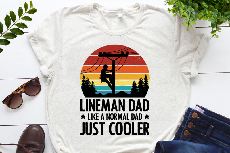 Lineman Dad Like a Normal Dad just Cooler T-Shirt Design