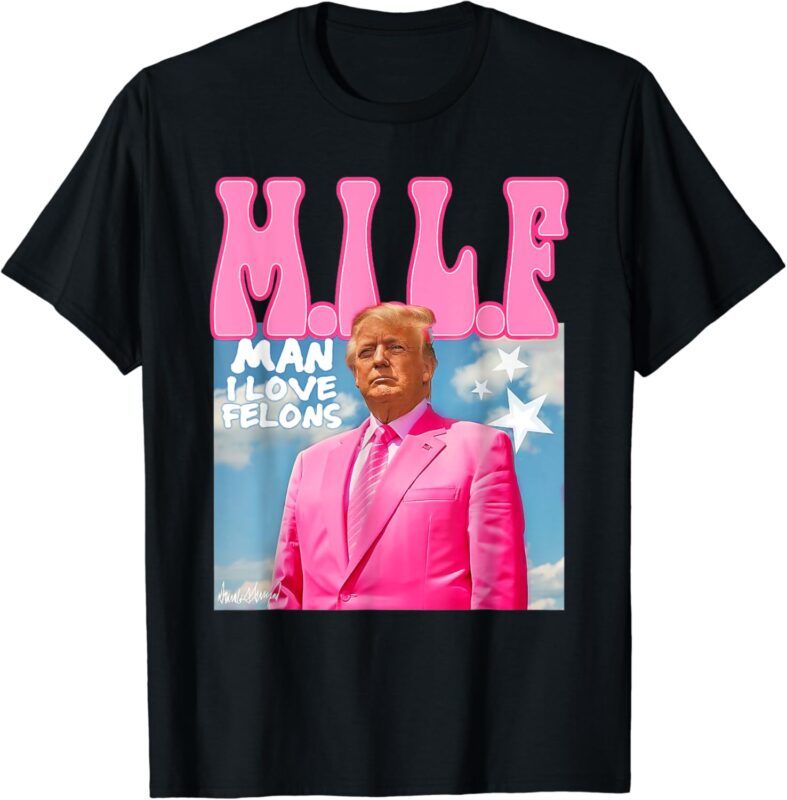 M.I.L.F Man I Love Felons Funny Trump Pink 2024 Election T-Shirt