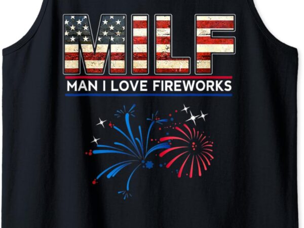 Milf man i love fireworks funny american patriotic july 4th tank top t shirt designs for sale