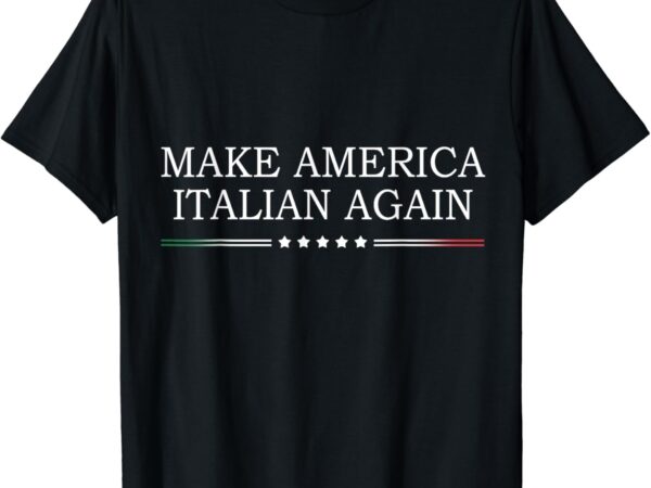 Make america italian again t-shirt