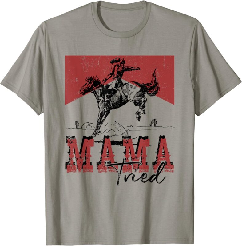 Mama Tried Shirt Western Cowgirls Rodeo Mother’s Day T-Shirt