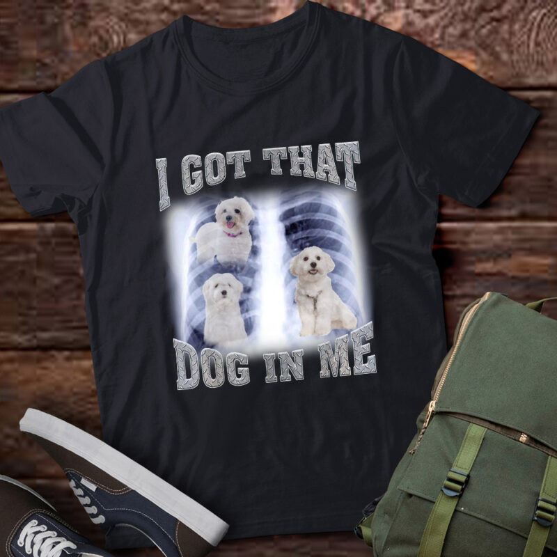 Men Women I Got that Bichon Frise Dog in Me Xray Meme Gymer Sport Gym T-Shirt ltsp