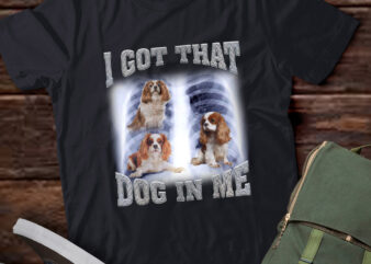 Men Women I Got that Charles Spaniel Dog in Me Xray Meme Gymer Sport Gym T-Shirt ltsp