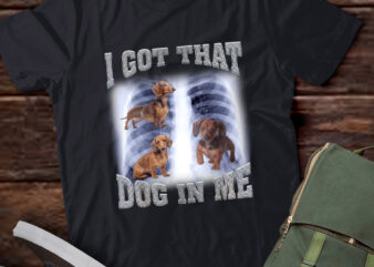 Men Women I Got that Dachshund Dog in Me Xray Meme Gymer Sport Gym T-Shirt ltsp
