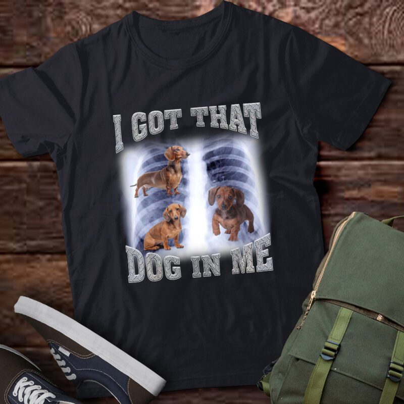 Men Women I Got that Dachshund Dog in Me Xray Meme Gymer Sport Gym T-Shirt ltsp