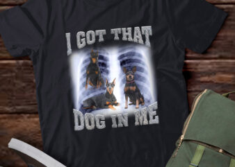 Men Women I Got that Doberman Pinscher Dog in Me Xray Meme Gymer Sport Gym T-Shirt ltsp