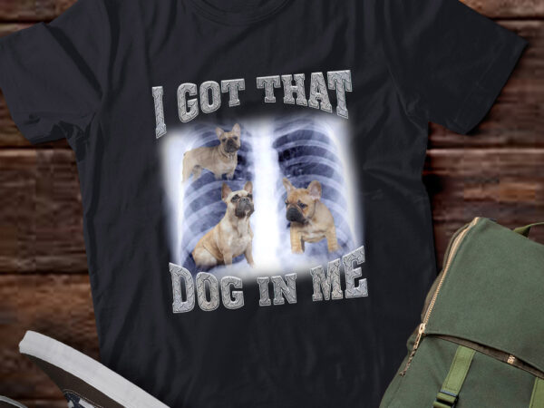 Men women i got that french bulldog dog in me xray meme gymer sport gym t-shirt ltsp