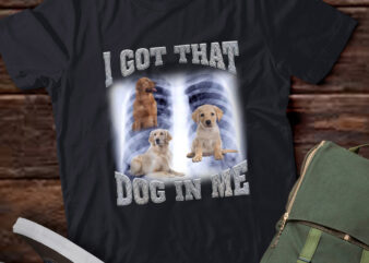 Men Women I Got that Golden Retriever Dog in Me Xray Meme Gymer Sport Gym T-Shirt ltsp