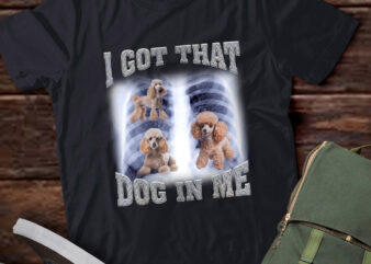 Men Women I Got that Poodle Dog in Me Xray Meme Gymer Sport Gym T-Shirt ltsp