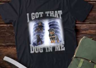 Men Women I Got that Rottweiler Dog in Me Xray Meme Gymer Sport Gym T-Shirt ltsp