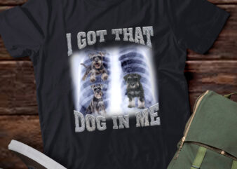 Men Women I Got that Schnauzer Dog in Me Xray Meme Gymer Sport Gym T-Shirt ltsp