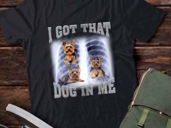 Men women i got that yorkshire terrier dog in me xray meme gymer sport gym t-shirt ltsp