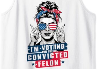 Messy Bun I’m Voting For The Convicted Felon For Womens Tank Top