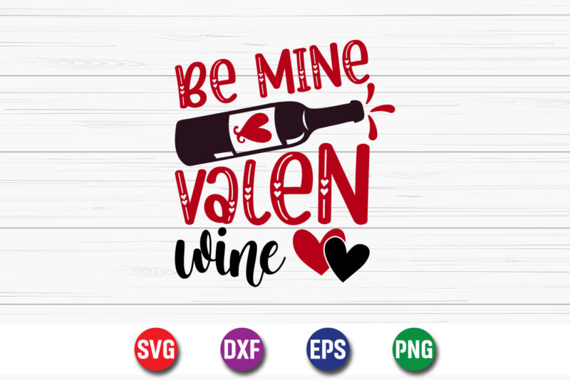 Be Mine Valen Wine, be my valentine Vector, cute heart vector, funny valentines Design, happy valentine shirt print Template