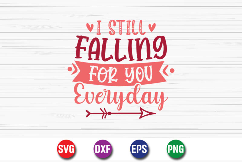 I Still Falling For You Everyday, be my valentine Vector, cute heart vector, funny valentines Design, happy valentine shirt print Template