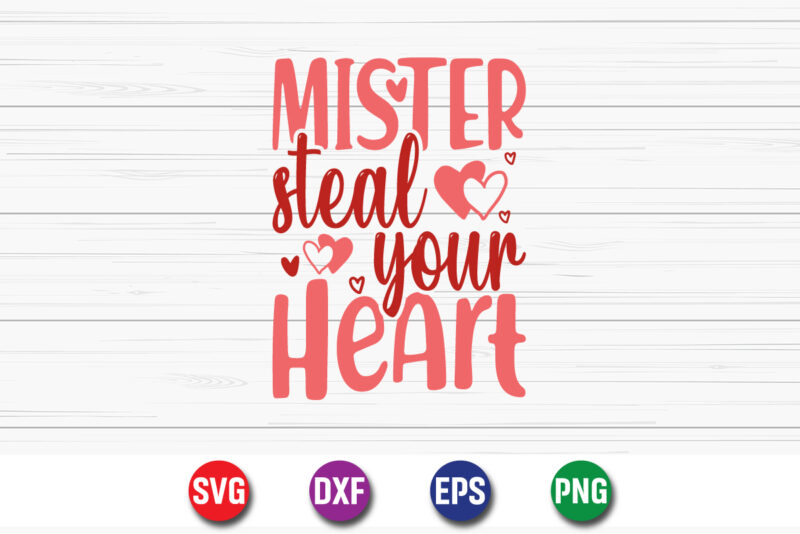 Mister Steal Your Heart, be my valentine vector, cute heart vector, funny valentines design, happy valentine shirt print template