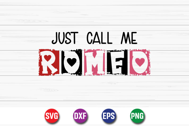 Just Call Me Romeo, be my valentine Vector, cute heart vector, funny valentines Design, happy valentine shirt print Template