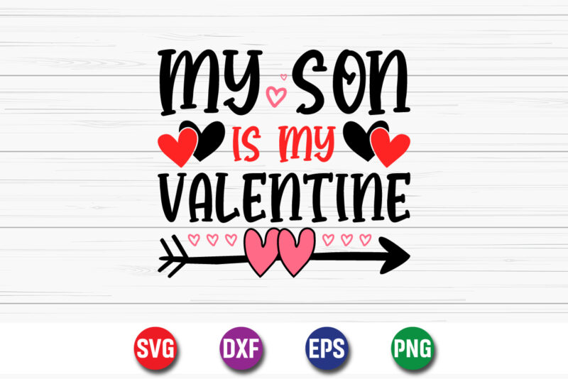 My Son Is My Valentine, be my valentine Vector, cute heart vector, funny valentines Design, happy valentine shirt print Template