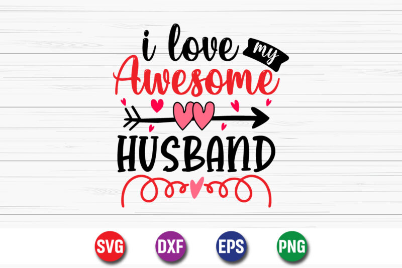 I Love My Awesome Husband, be my valentine Vector, cute heart vector, funny valentines Design, happy valentine shirt print Template