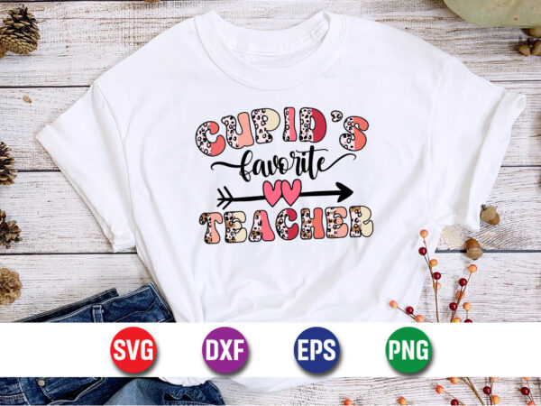 Cupid’s favorite teacher, be my valentine vector, cute heart vector, funny valentines design, happy valentine shirt print template