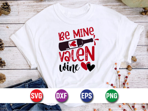 Be mine valen wine, be my valentine vector, cute heart vector, funny valentines design, happy valentine shirt print template