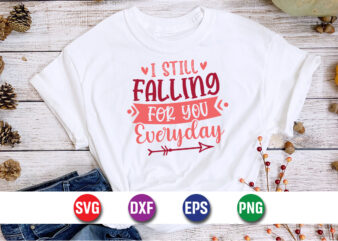 I Still Falling For You Everyday, be my valentine Vector, cute heart vector, funny valentines Design, happy valentine shirt print Template