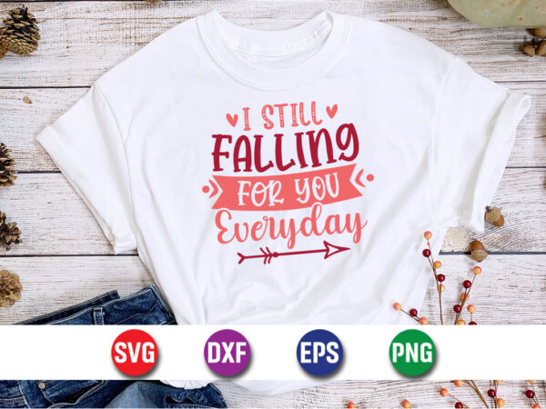 I still falling for you everyday, be my valentine vector, cute heart vector, funny valentines design, happy valentine shirt print template