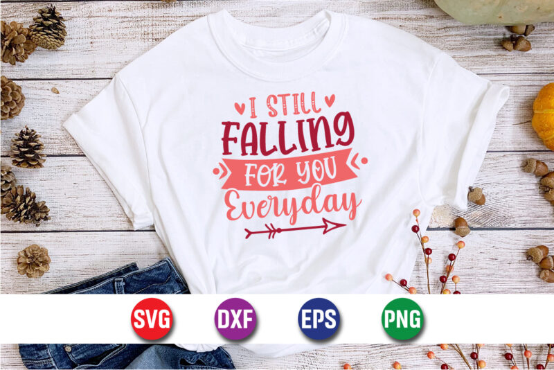 I Still Falling For You Everyday, be my valentine Vector, cute heart vector, funny valentines Design, happy valentine shirt print Template