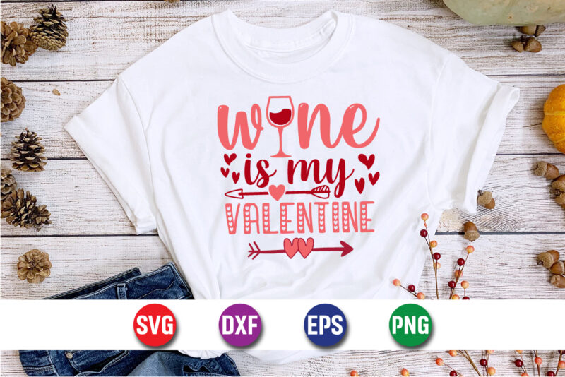 Wine Is My Valentine, be my valentine Vector, cute heart vector, funny valentines Design, happy valentine shirt print Template