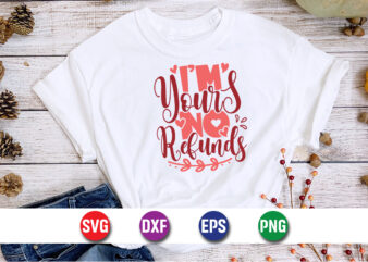 I'm yours no refunds, be my valentine vector, cute heart vector, funny valentines design, happy valentine shirt print template