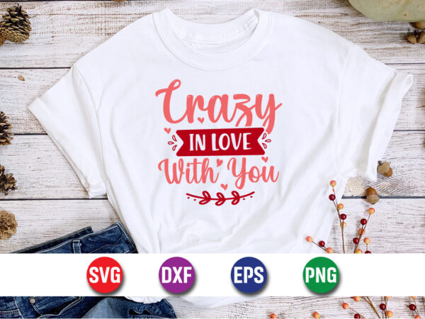 Crazy in love with you, be my valentine vector, cute heart vector, funny valentines design, happy valentine shirt print template