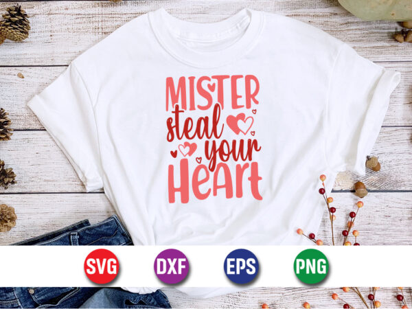 Mister steal your heart, be my valentine vector, cute heart vector, funny valentines design, happy valentine shirt print template