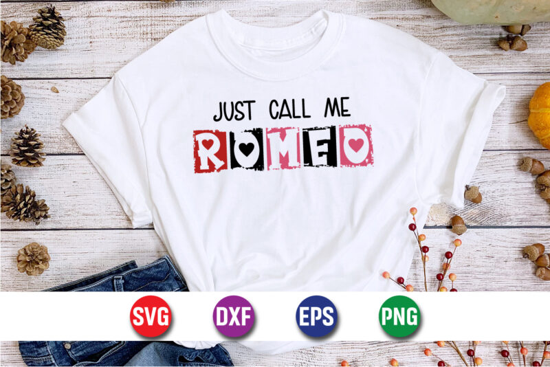 Just Call Me Romeo, be my valentine Vector, cute heart vector, funny valentines Design, happy valentine shirt print Template