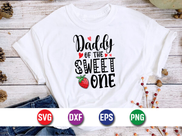 Daddy of the sweet one, be my valentine vector, cute heart vector, funny valentines design, happy valentine shirt print template