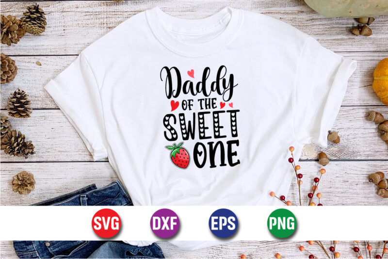 Daddy Of The Sweet One, be my valentine Vector, cute heart vector, funny valentines Design, happy valentine shirt print Template