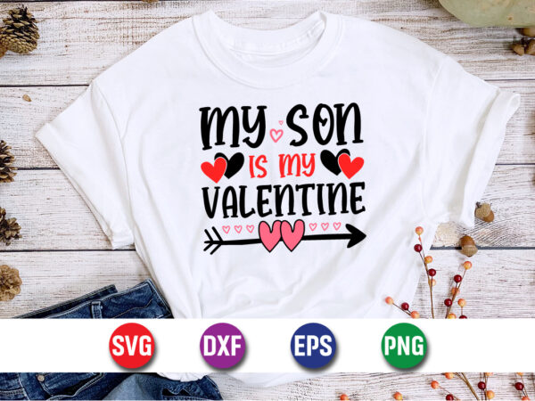 My son is my valentine, be my valentine vector, cute heart vector, funny valentines design, happy valentine shirt print template