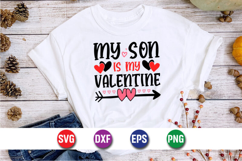 My Son Is My Valentine, be my valentine Vector, cute heart vector, funny valentines Design, happy valentine shirt print Template