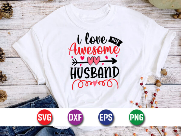 I love my awesome husband, be my valentine vector, cute heart vector, funny valentines design, happy valentine shirt print template