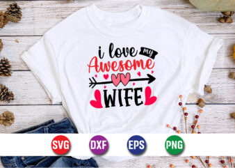 I Love My Awesome Wife, be my valentine Vector, cute heart vector, funny valentines Design, happy valentine shirt print Template