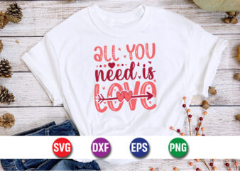 All You Need Is Love, be my valentine Vector, cute heart vector, funny valentines Design, happy valentine shirt print Template