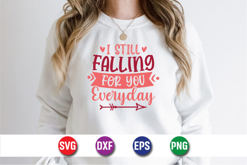 I Still Falling For You Everyday, be my valentine Vector, cute heart vector, funny valentines Design, happy valentine shirt print Template