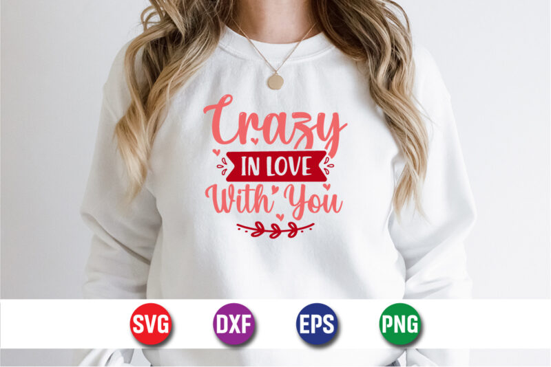 Crazy In Love With You, be my valentine vector, cute heart vector, funny valentines design, happy valentine shirt print template