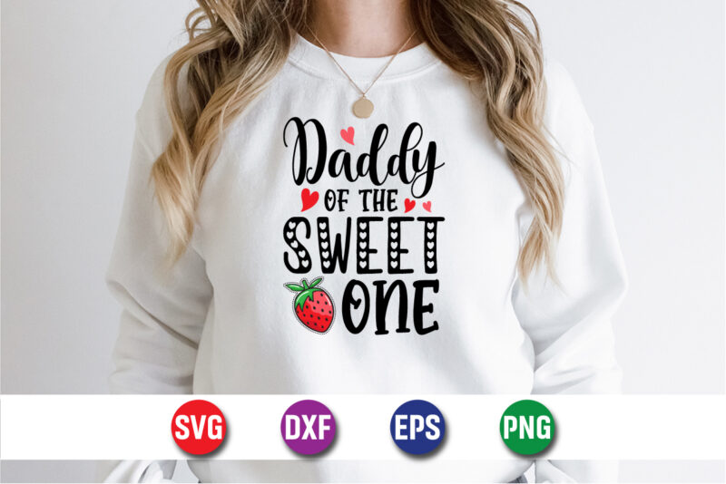 Daddy Of The Sweet One, be my valentine Vector, cute heart vector, funny valentines Design, happy valentine shirt print Template