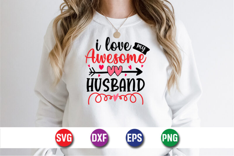 I Love My Awesome Husband, be my valentine Vector, cute heart vector, funny valentines Design, happy valentine shirt print Template